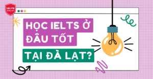 hoc luyen thi ielts o dau tot tai da lat-ieltsdalat.com